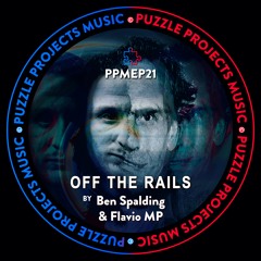 OFF THE RAILS EP BY Ben Spalding 🇬🇧 & Flavio MP 🇮🇹 (PuzzleProjectsMusic)