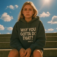 Why You Gotta Do That (Prod. Jesus B.)
