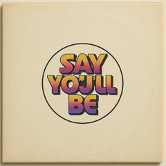 Say You'll Be (FREE DOWNLOAD)