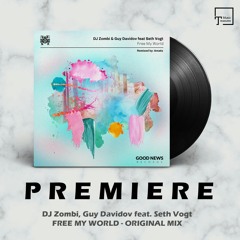 PREMIERE: DJ Zombi, Guy Davidov Feat. Seth Vogt - Free My World (Original Mix) [GOOD NEWS RECORDS]