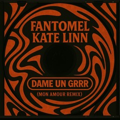 Fantomel, Kate Linn - Dame Un Grrr (Mon Amour Remix) [Afro House] Free DL *Pitched For SC*