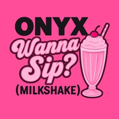 Wanna Sip? (Milkshake)