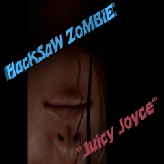 HacKSaW ZoMBiE - Juicy Joyce