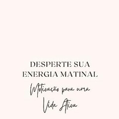 (DOWNLOAD PDF)$$ 💖 Desperte Sua Energia Matinal: Motivação para uma Vida Ativa (Portuguese Edition