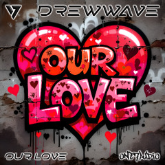 DREWWAVE - Our Love (Original Mix)