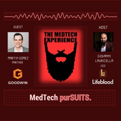 Marty Gomez - MedTech Legal Strategy and Goodwin's Lifecycle Practice
