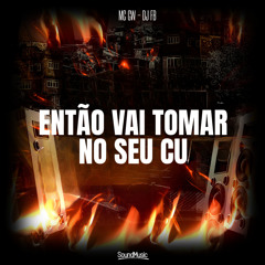 Então Vai Tomar no Seu Cu