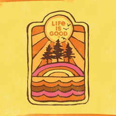 LIFE IS GOOD # 6