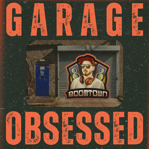 Garage obsessed-Boomtown (DJ Mix)