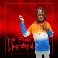 Hot Frass - Ungrateful (Prod. by 3llis Production & Unity Vibes Entertainment)