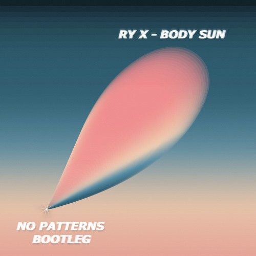 Ry X - Body Sun (No Patterns Bootleg) FREE DOWNLOAD