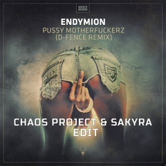 Endymion - Pussy Motherfuckerz (D Fence Remix) (Chaos Project & Sakyra EDIT)