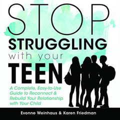 Get PDF 📬 Stop Struggling with your Teen: A Complete, Easy-to-Use Guide to Reconnect