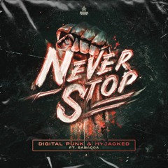 Digital Punk & Hyjacked Ft. Sabacca - Never Stop (OUT NOW)