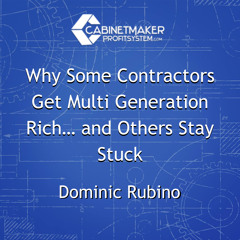 Why Some Contractors Get Multi Generation Rich… and Others Stay Stuck with Dominic Rubino