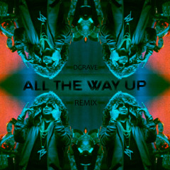 All The Way Up - Fat Joe & Remy Ma - Ft. French Montana - DGRAVE (Remix)
