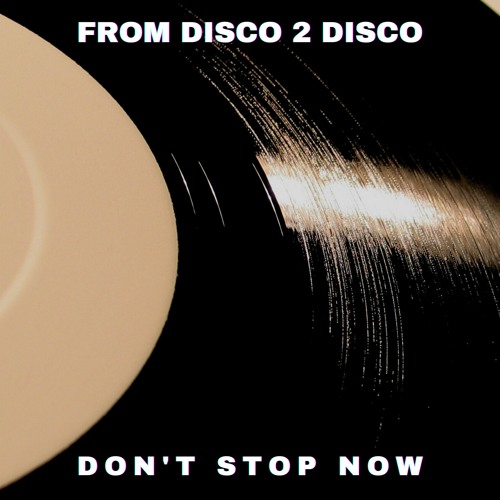 From Disco 2 Disco - Dont Stop Now (feat. Robert Illiano) (Extended Mix)
