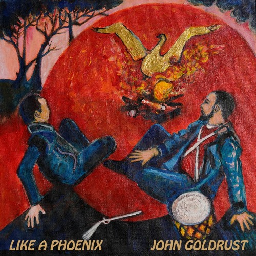 Artwork for 3. Like A Phoenix From A Fire - John Goldrust by johngoldrust2000.com