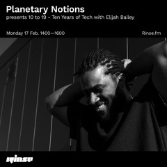 Planetary Notions presents 10 to 19 - Ten Years of Tech with Elijah Bailey - 17 February 2020