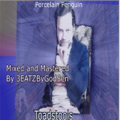 Porcelain Penguin - Toadstools (Mix & Master By 3eatzByGodSen)