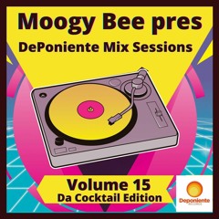 Moogy Bee pres DePoniente Mix Sessions Vol.15 (Da Cocktail Edition)