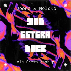 Joone&Moloko - Sing Estera Back (Ale Serra Mashup)