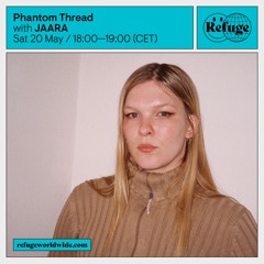Refuge Worldwide, Phantom Thread Show, 20.05.23