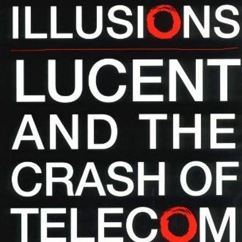 [Read] EPUB 📙 Optical Illusions: Lucent and the Crash of Telecom by  Lisa Endlich EP