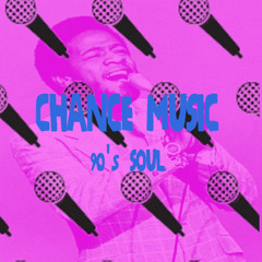 Chance Music; 90s Soul