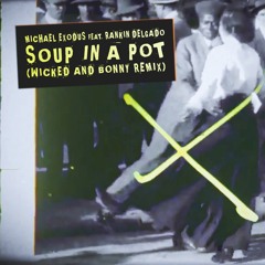 Michael Exodus feat. Rankin Delgado - Soup in a Pot (Wicked and Bonny Remix)