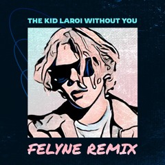 The Kid Laroi - Without You (Felyne Remix) [FREE DOWNLOAD ON BUY BUTTON]