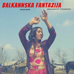 Balkannska Fantazija - ADAM BKR (Midnight Voodoo) RADIO IS A FOREIGN COUNTRY