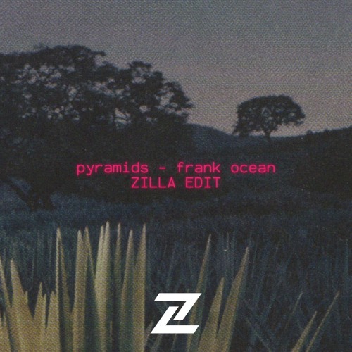 PYRAMIDS - FRANK OCEAN (ZILLA TECH HOUSE EDIT)