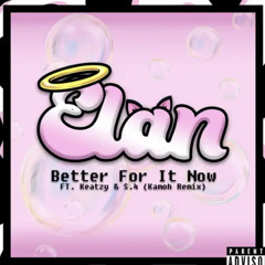 Élan - Better For It Now ft S.4 & Keatzy (Kamoh Edit)