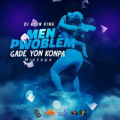 DJ LYON KING -  MEN PWOBLÈM GADE YON KONPA MIXTAPE[ Konpa mix] (2022)