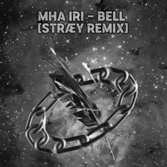 Mha Iri - Bell [STRÆY WAVES REMIX]