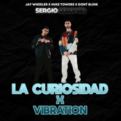 La Curiosidad x Vibration - Jay Wheeler x Mike Towers x Dont Blink (Sergio Colomer Mashup)