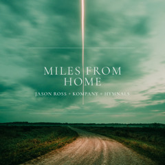 Jason Ross, Kompany, HYMNALS - Miles From Home