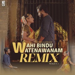 Wahi Bindu Watenawanam Remix | Dinesh Gamage | NOIZEY J