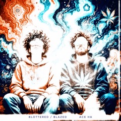 Blottered / Blazed (Produced by Ace Ha)