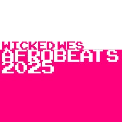 Wicked Wes - Afrobeat 2025