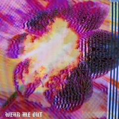 wear me out (prod. king theta)