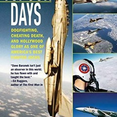 READ [KINDLE PDF EBOOK EPUB] Topgun Days: Dogfighting, Cheating Death, and Hollywood Glory as One of