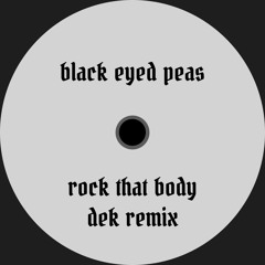 Black Eyed Peas - Rock That Body (Dek Remix)