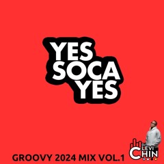 YES SOCA YES GROOVY SOCA 2024 MIX VOL.1