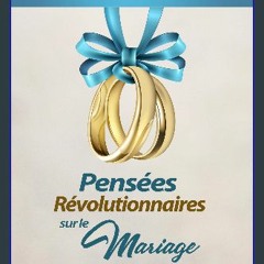 READ [PDF] ⚡ Pensées révolutionnaires sur le mariage (Dieu, le Sexe et Toi t. 7) (French Edition)