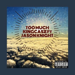 Too Much-KingCasz ft Jason Knight