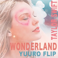 Taylor Swift - Wonderland(YuuRo EXTENDED Flip)【FREE DOWNLOAD】