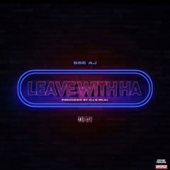 BBE AJ-Leave With Ha