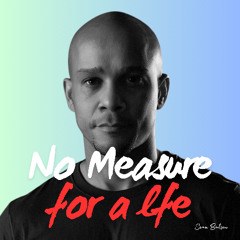 No Measure for a Life